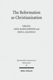 The Reformation as Christianization: Essays on Scott Hendrix's Christianization Thesis