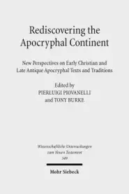 Rediscovering the Apocryphal Continent: New Perspectives on Early Christian and Late Antique Apocryphal Texts and Traditions