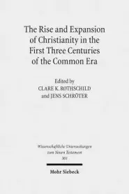 The Rise and Expansion of Christianity in the First Three Centuries of the Common Era