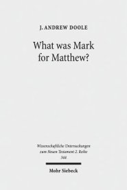 What Was Mark for Matthew?: An Examination of Matthew's Relationship and Attitude to His Primary Source