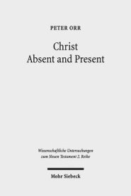 Christ Absent and Present: A Study in Pauline Christology