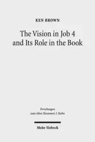 The Vision in Job 4 and Its Role in the Book: Reframing the Development of the Joban Dialogues. Studies of the Sofja Kovalevskaja Research Group on Ea