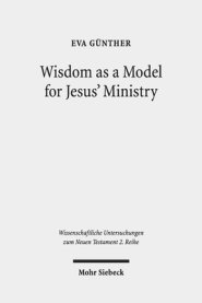 Wisdom as a Model for Jesus' Ministry: A Study on the 'Lament Over Jerusalem' in Matt 23: 37-39 Par. Luke 13:34-35