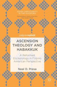 Ascension Theology and Habakkuk : A Reformed Ecclesiology in Filipino American Perspective