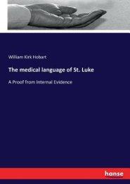 The medical language of St. Luke: A Proof from Internal Evidence