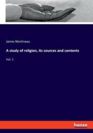 A study of religion, its sources and contents: Vol. 2