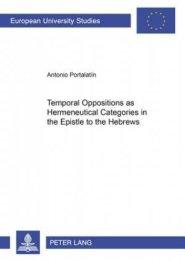 Temporal Oppositions as Hermeneutical Categories in the Epistle to the Hebrews