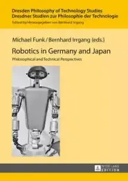 Robotics in Germany and Japan; Philosophical and Technical Perspectives