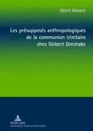 Les Pr?suppos?s Anthropologiques De La Communion Trinitaire Chez Gisbert Greshake