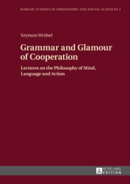 Grammar and Glamour of Cooperation; Lectures on the Philosophy of Mind, Language and Action