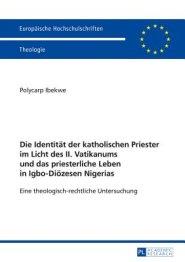 Identitaet Der Katholischen Priester Im Licht Des Ii. Vatikanums Und Das Priesterliche Leben In Igbo-dioezesen Nigerias