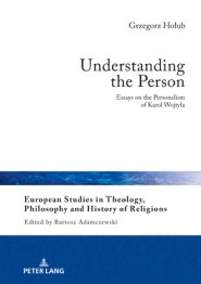 Understanding the Person: Essays on the Personalism of Karol Wojtyla