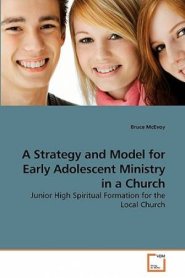 A Strategy and Model for Early Adolescent Ministry in a Church