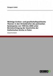 Kirchen- und gesellschaftspolitische Themen in den Hirtenbriefen des polnischen Episkopats von 1945 bis 2000. Die Geschichte der Katholischen Kirche i