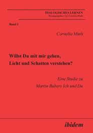 Willst Du Mit Mir Gehen, Licht Und Schatten Verstehen?. Eine Studie Zu Martin Bubers Ich Und Du