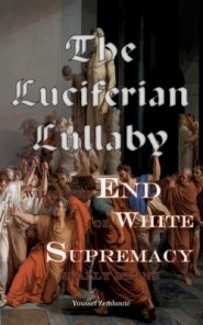 The Luciferian Lullaby:What The End of White Supremacy really means