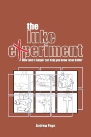 The Luke Experiment: How Luke's Gospel can help you know Jesus better