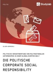 Politische Corporate Social Responsibility. Politische Verantwortung Von Multinationalen Unternehmen In Einer Globalisierten Welt