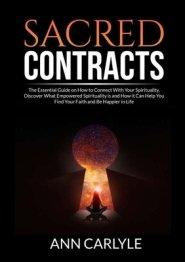 Sacred Contracts: The Essential Guide on How to Connect With Your Spirituality, Discover What Empowered Spirituality is and How it Can Help You Find Y