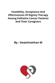 Feasibility, Acceptance And Effectiveness Of Dignity Therapy Among Palliative Cancer Patients And Their Caregivers