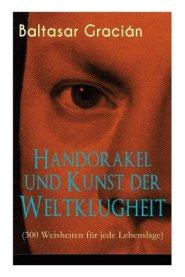 Handorakel und Kunst der Weltklugheit (300 Weisheiten f