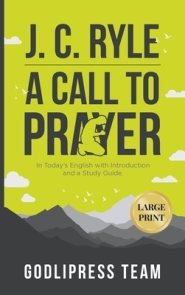 J. C. Ryle A Call to Prayer: In Today's English with Introduction and a Study Guide (LARGE PRINT)