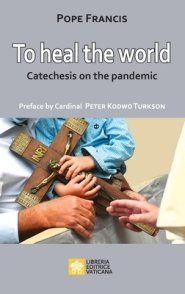 To Heal the World: Catechesis on the Pandemic