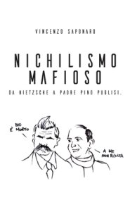 Nichilismo Mafioso. Da Nietzsche A Padre Pino Puglisi.