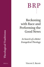 Reckoning with Race and Performing the Good News: In Search of a Better Evangelical Theology