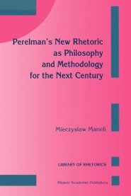 Perelman's New Rhetoric as Philosophy and Methodology for the Next Century