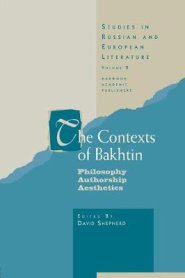 The Contexts of Bakhtin: Philosophy, Authorship, Aesthetics