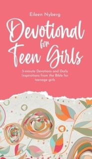 Devotional for Teen Girls: 3-minute Devotions and Daily Inspirations from The Bible for Teenage Girls