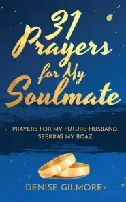 31 Prayers for My Soulmate: Prayers for My Future Husband. Seeking My Boaz.