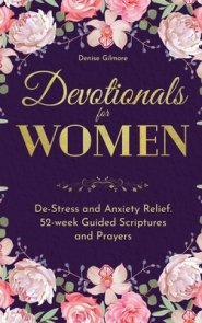 Devotionals for Women: De-Stress and Anxiety Relief. 52-Week Guided Scriptures and Prayers