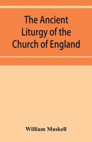 The ancient liturgy of the Church of England, according to the uses of Sarum, York, Hereford, and Bangor, and the Roman liturgy arranged in parallel c