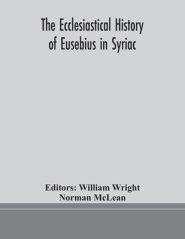 The ecclesiastical history of Eusebius in Syriac