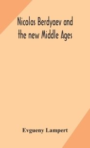 Nicolas Berdyaev and the new Middle Ages