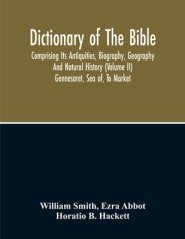 Dictionary Of The Bible : Comprising Its Antiquities, Biography, Geography And Natural History (Volume Ii)