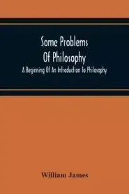 Some Problems Of Philosophy: A Beginning Of An Introduction To Philosophy