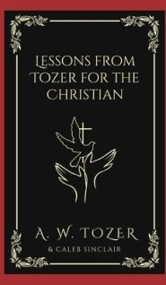 Lessons from Tozer for the Christian