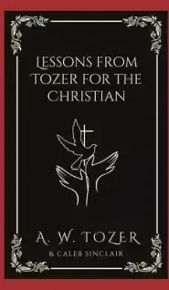 Lessons from Tozer for the Christian