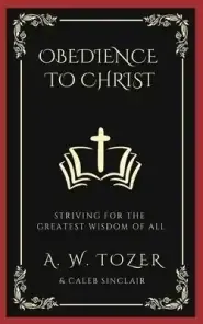 Obedience to Christ: Striving For the Greatest Wisdom of All