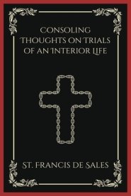 Consoling Thoughts on Trials of an Interior Life