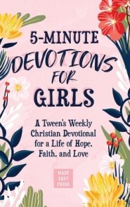 5-Minute Devotions for Girls: A Tween's Weekly Christian Devotional for a Life of Hope, Faith, and Love