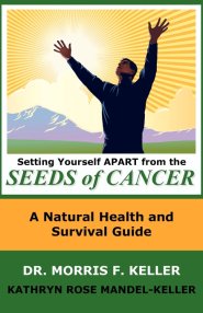 Setting Yourself Apart from the Seeds of Cancer: A Natural Health and Survival Guide