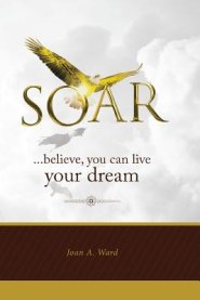 SOAR: believe, you can live your dream