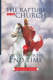 The Rapture of the Church and the Events of the End Time