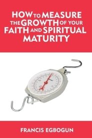 How to Measure the Growth of your Faith and Spiritual Maturity