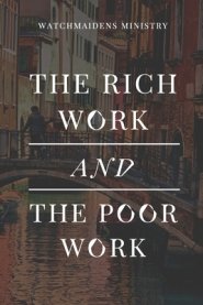 THE RICH WORK AND THE POOR WORK