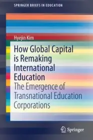 How Global Capital Is Remaking International Education: The Emergence of Transnational Education Corporations